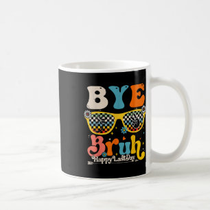 Bye Bruh Happy letzten Schullehrertag Kaffeetasse