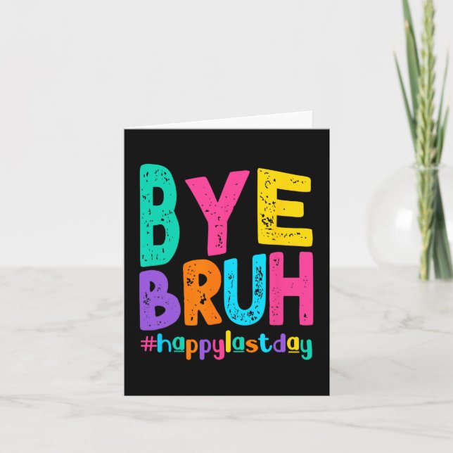 Bye Bruh Happy letzten Schullehrertag Karte (Vorderseite)