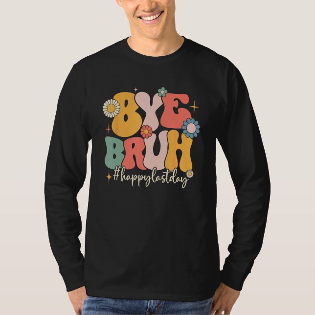 Bye Bruh Teacher Funny Happy Last Day of School He T-Shirt (Vorderseite)