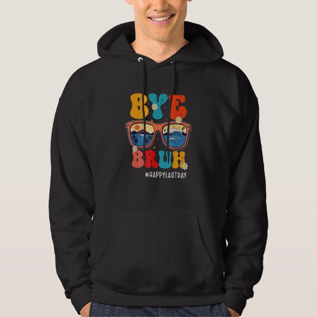 Bye Bruh Teacher Happy Last Day Of School Hello Su Hoodie (Vorderseite)