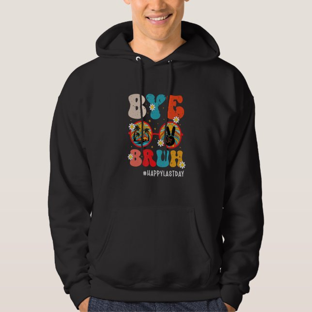 Bye Bruh Teacher Happy Last Day of School Hello Su Hoodie (Vorderseite)