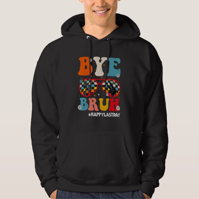 Bye Bruh Teacher Happy Last Day of School Hello Su Hoodie (Vorderseite)