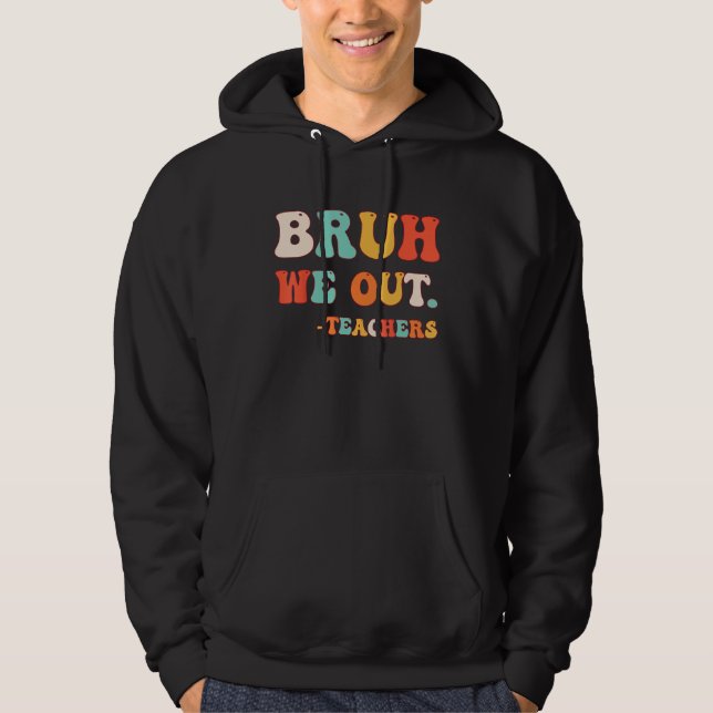 Bye Bruh Teacher Happy Last Day of School Hello Su Hoodie (Vorderseite)