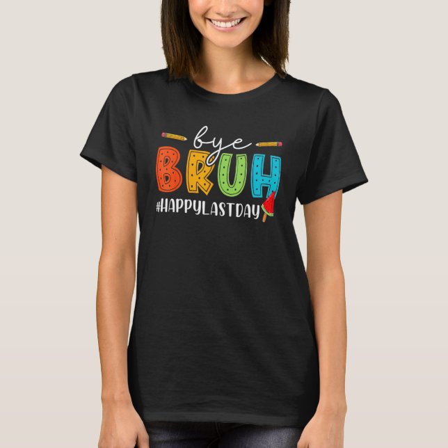 Bye Bruh Teacher Happy Last Day of School Hello Su T-Shirt (Vorderseite)