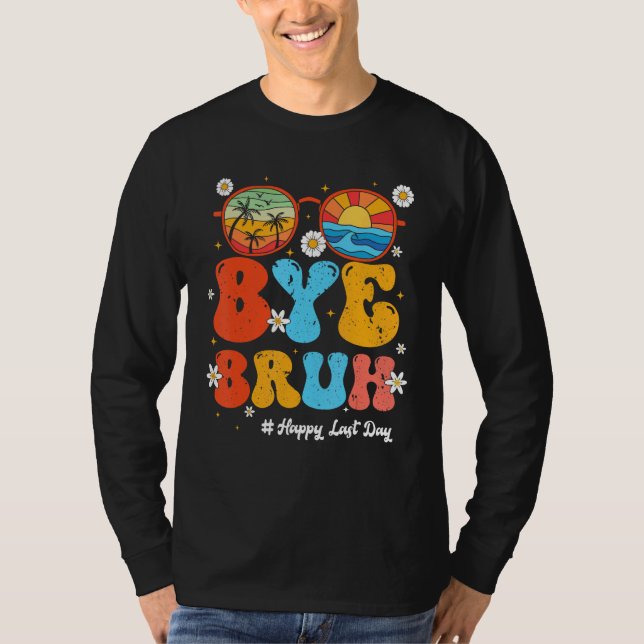 Bye Bruh Teacher Happy Last Day of School Hello Su T-Shirt (Vorderseite)