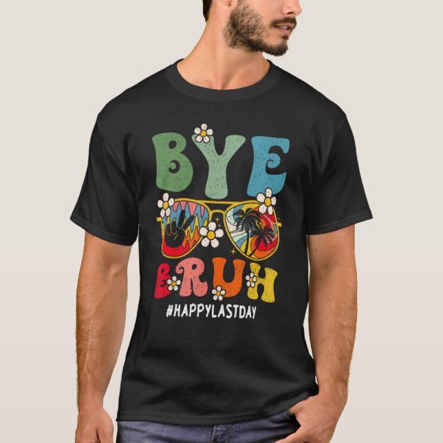 Bye Bruh Teacher Happy Last Day Of School Hello Su T-Shirt (Vorderseite)