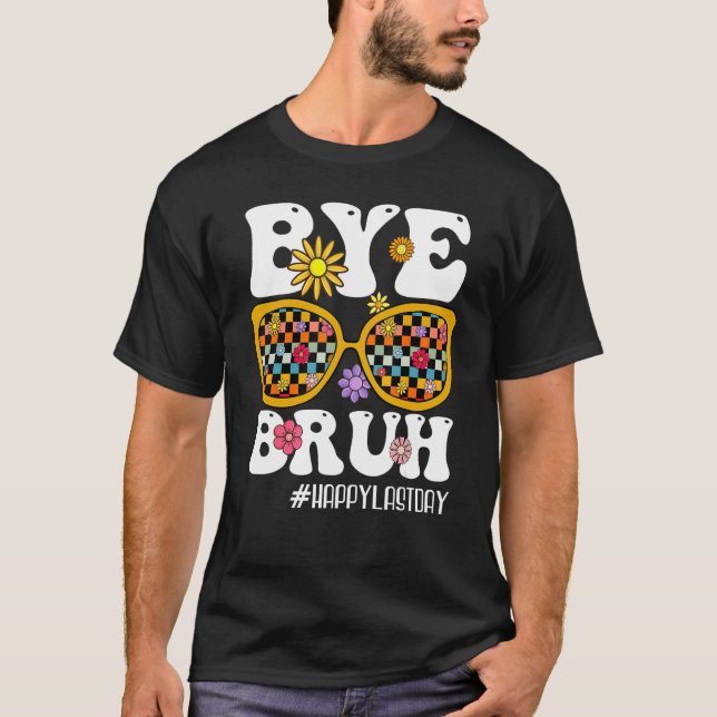 Bye Bruh Teacher Happy Last Day Of School Hello Su T-Shirt (Vorderseite)