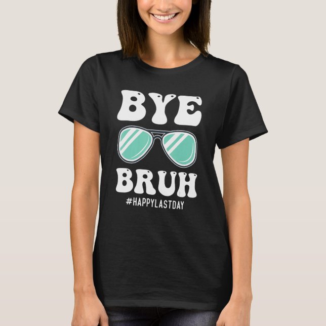Bye Bruh Teacher Happy Last Day of School Hello Su T-Shirt (Vorderseite)