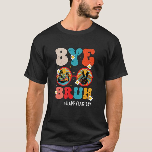 Bye Bruh Teacher Happy Last Day of School Hello Su T-Shirt (Vorderseite)