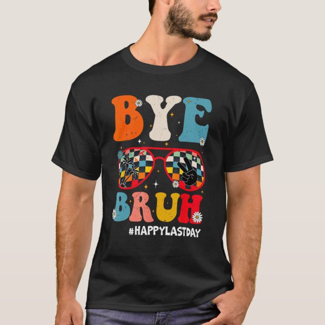 Bye Bruh Teacher Happy Last Day of School Hello Su T-Shirt (Vorderseite)