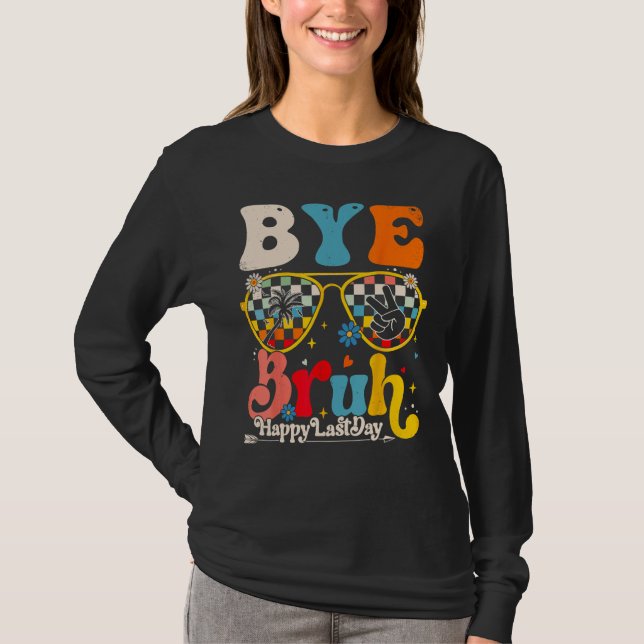 Bye Bruh Teacher Happy Last Day of School Hello Su T-Shirt (Vorderseite)