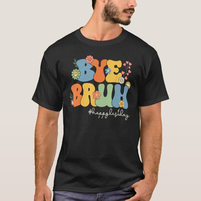 Bye Bruh Teacher Happy Last Day of School Hello Su T-Shirt (Vorderseite)