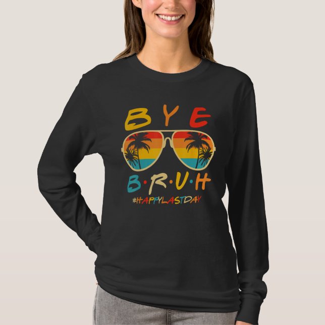Bye Bruh Teacher Happy Last Day of School Hello Su T-Shirt (Vorderseite)