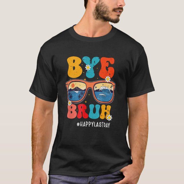 Bye Bruh Teacher Happy Last Day Of School Hello Su T-Shirt (Vorderseite)