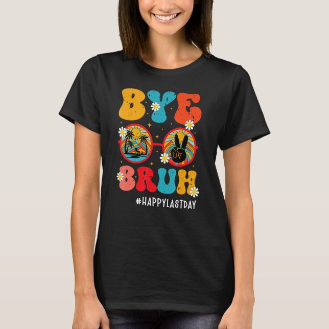 Bye Bruh Teacher Happy Last Day Of School Hello Su T-Shirt (Vorderseite)
