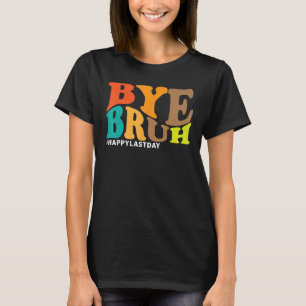 Bye Bruh Teacher Happy Letzten Tag der Schule Hall T-Shirt