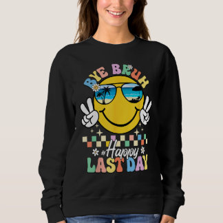 Bye Bruh We Out Happy Last Day of School Teacher K Sweatshirt