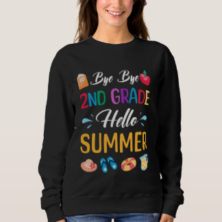 Bye Bye 2nd Grade Hello Summer Funny Teacher Stude Sweatshirt