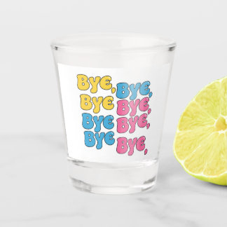 "Bye, Bye, Bye" Schnapsglas