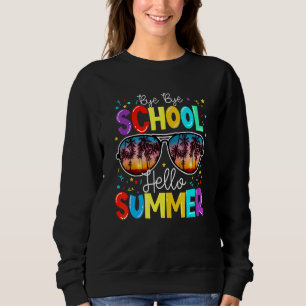 Bye Bye School Hallo Pool Sommer Glück letzten Tag Sweatshirt