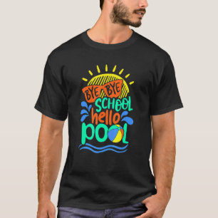 Bye Bye School Hallo Pool Sommer Letzten Tag T-Shirt