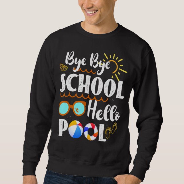 Bye Bye School Hello Pool Lehrer Summer Graduati Sweatshirt (Vorderseite)
