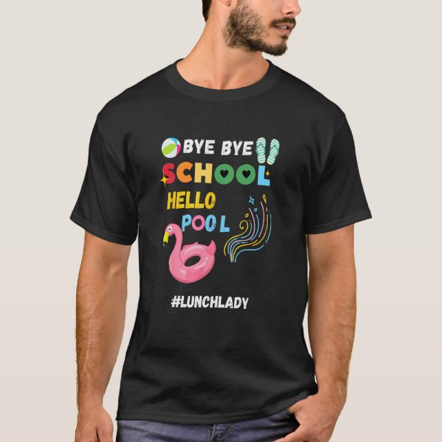 Bye Bye School Hello Pool Lunch Lady Last Day Of S T-Shirt (Vorderseite)