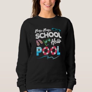 Bye Bye School Hello Pool Party Sommersonnenbrille Sweatshirt
