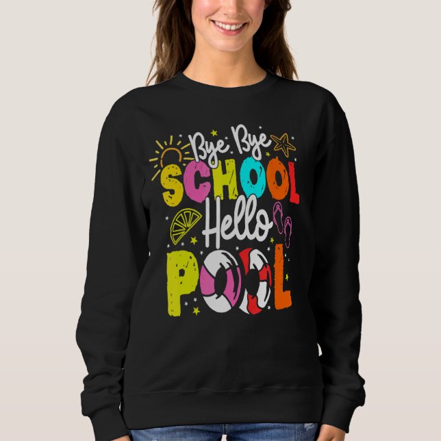 Bye Bye School Hello Pool School Lehrer Summer Va Sweatshirt (Vorderseite)