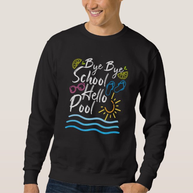 Bye Bye School Hello Pool Summer Student Lehrer Sweatshirt (Vorderseite)