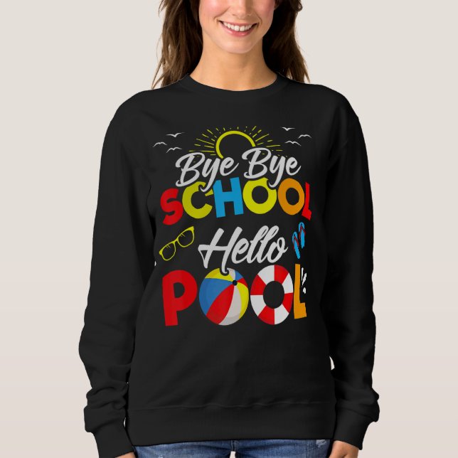 Bye Bye School Hello Pool Summer Student Lehrer Sweatshirt (Vorderseite)