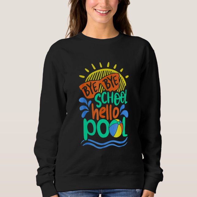 Bye Bye School Hello Pool Summer Student Lehrer Sweatshirt (Vorderseite)