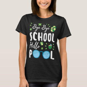 Bye Bye School Hello Pool Summer Student Lehrer T-Shirt