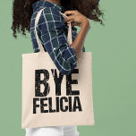 Bye Felicia Funny Farewell Gift Tragetasche<br><div class="desc">Die beliebteste virale Internetsphrase in cool Not leidendem Schriftart. Bye Felicia ist mein liebstes lustiges Mem. Ich Liebe Pop Kultur Spaß und phantastische Zitate.</div>