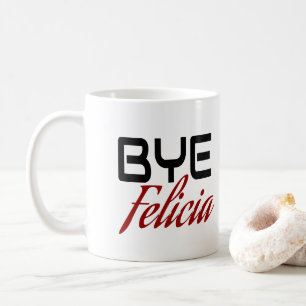 Bye Felicia Funny Kaffeetasse