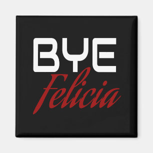 Bye Felicia Funny Magnet
