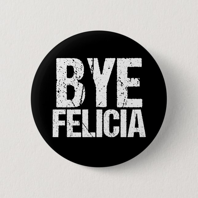 Bye Felicia Funny Meme Button (Vorderseite)