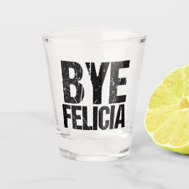 Bye Felicia Funny Meme Schnapsglas