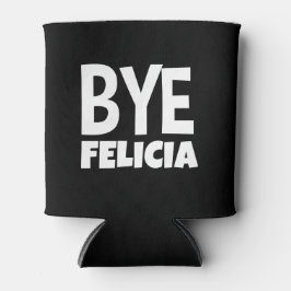 Bye Felicia Funny Sprichwort Dosenkühler