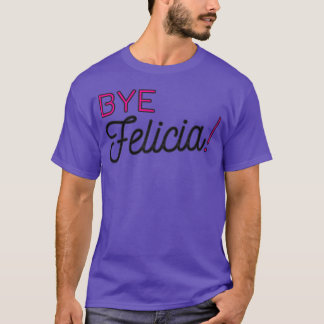 Bye Felicia lustige Phrase Freund Kollegen Beziehu T-Shirt