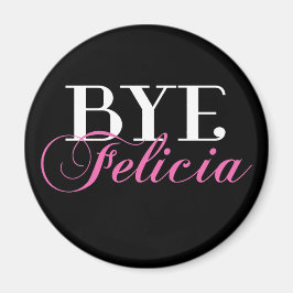 BYE Felicia Sassy Slang Spaß Magnet