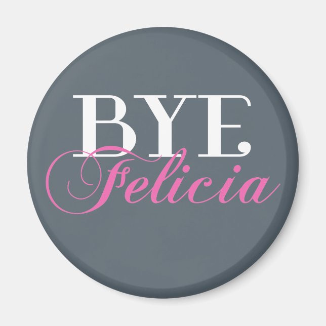 BYE Felicia Sassy Slang Spaß Magnet (Vorne)