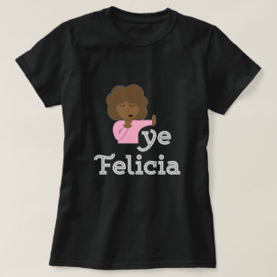 Bye Felicia T - Shirt