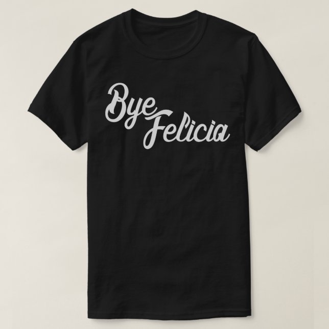 Bye Felicia T-Shirt (Design vorne)