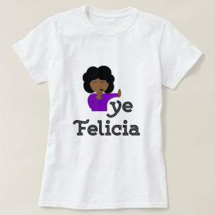 Bye Felicia T - Shirt