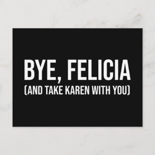 Bye, Felicia (und nehmen Karen mit dir) Postkarte