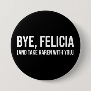 Bye, Felicia (und nehmen Sie Karen mit) Button