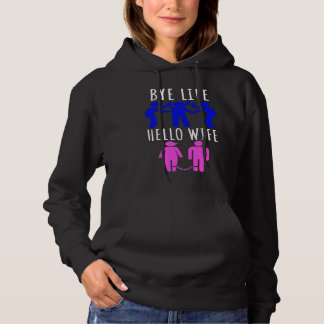 Bye Life  Hello Wife bridal evening and bachelor p Hoodie