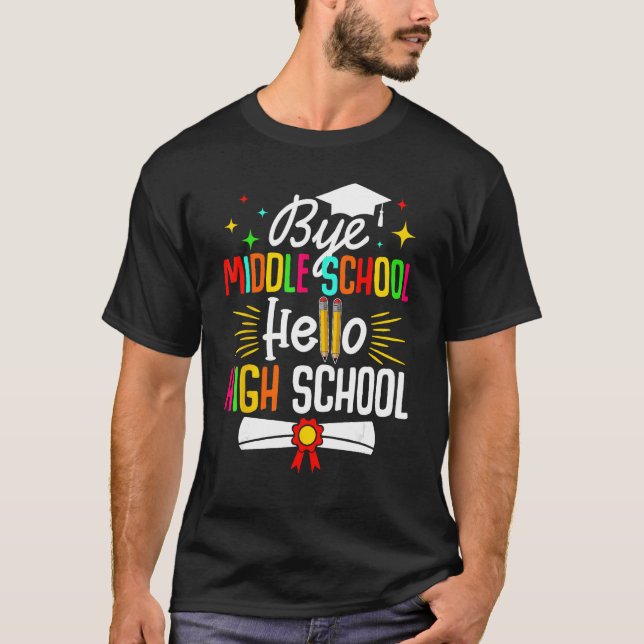Bye Middle School Hello Highschool Back To School  T-Shirt (Vorderseite)