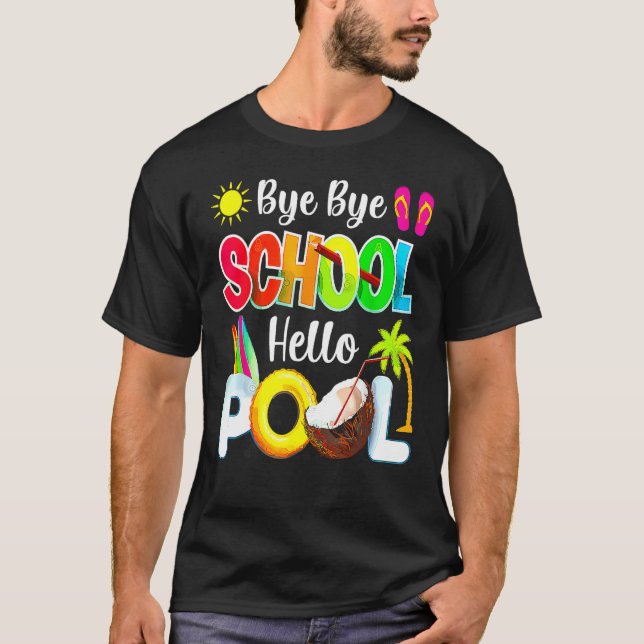 Bye School Hello Pool Beach Last Day Of School T-Shirt (Vorderseite)